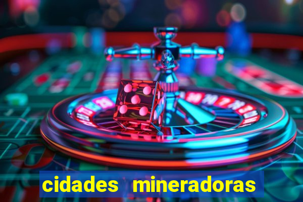cidades mineradoras de minas gerais